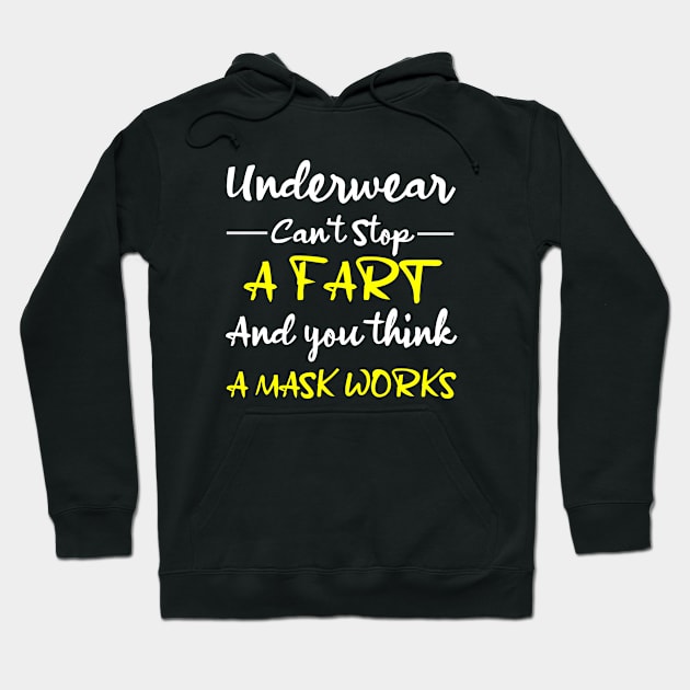 Underwear Can't Stop A Fart And You Think A Mask Works Offensive Hoodie by Rubystor